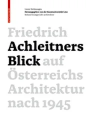 Friedrich Achleitners Blick auf Österreichs Architektur nach 1945